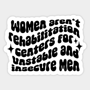 Women aren't rehabilitation centers Sticker